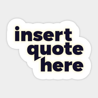 Insert Quote Here Sticker